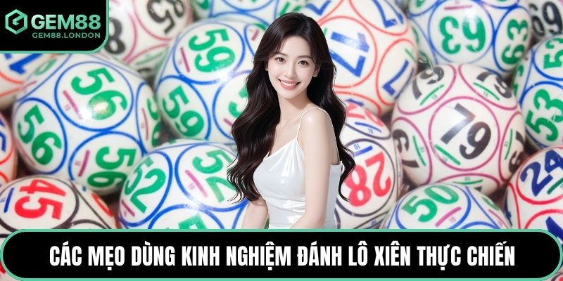 Các mẹo dùng kinh nghiệm đánh lô xiên thực chiến