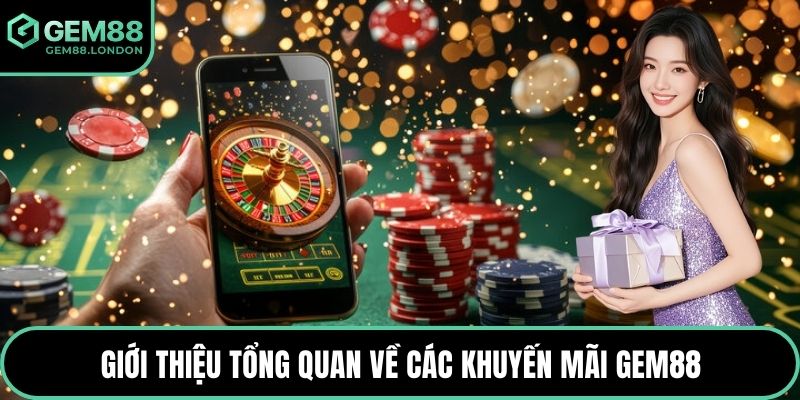 Giới thiệu tổng quan về các khuyến mãi GEM88