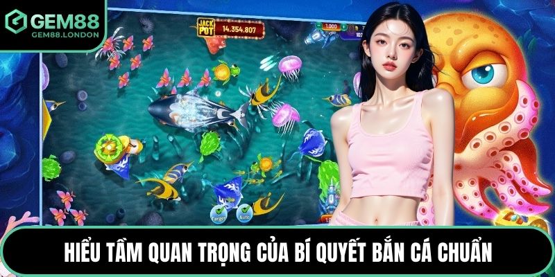 Hiểu tầm quan trọng của bí quyết bắn cá chuẩn
