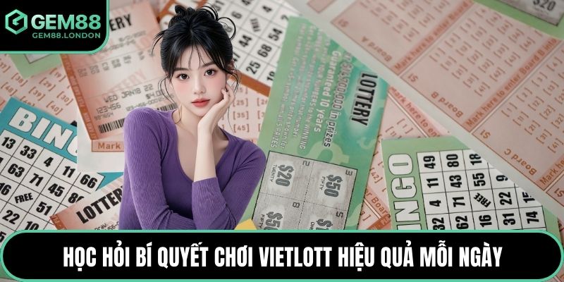 Học hỏi bí quyết chơi Vietlott hiệu quả mỗi ngày