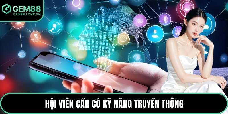 Hội viên cần có kỹ năng truyền thông