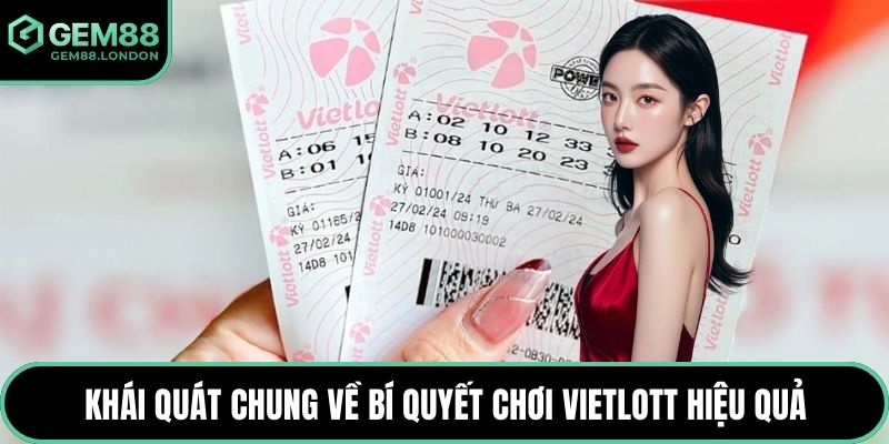 Khái quát chung về bí quyết chơi Vietlott hiệu quả
