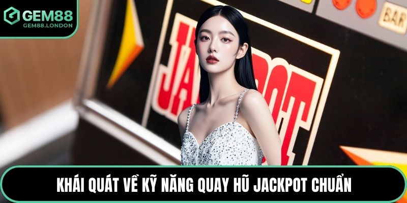 Khái quát về kỹ năng quay hũ jackpot chuẩn