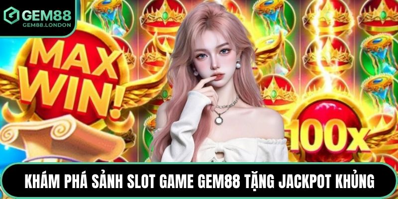 Khám phá sảnh slot game GEM88 tặng Jackpot khủng