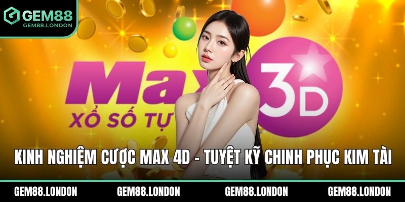 Kinh nghiệm cược Max 4D