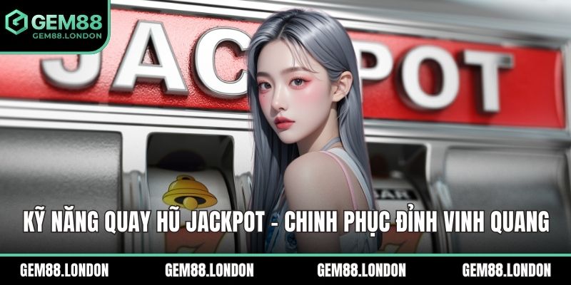 Kỹ năng quay hũ jackpot