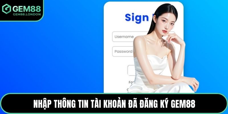 Nhập thông tin tài khoản đã đăng ký GEM88