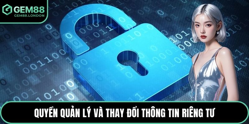 Quyền quản lý và thay đổi thông tin riêng tư