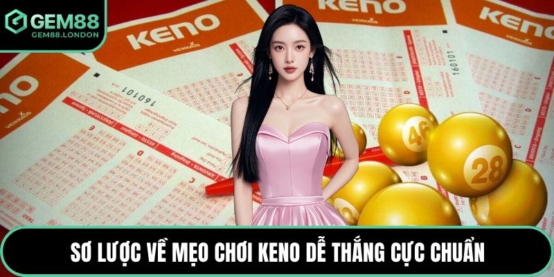 Sơ lược về mẹo chơi Keno dễ thắng cực chuẩn