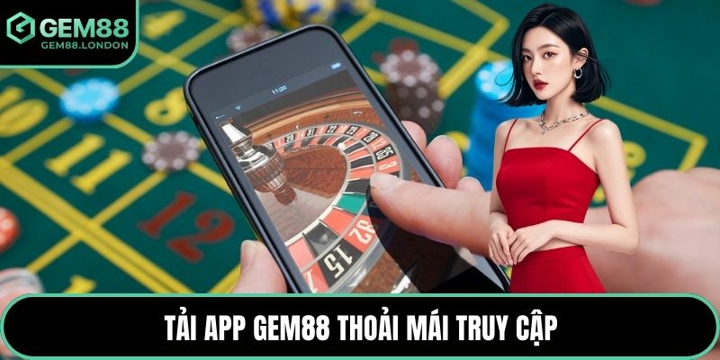 Tải app GEM88 thoải mái truy cập