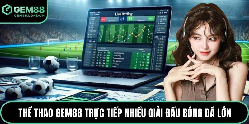Thể thao GEM88 trực tiếp nhiều giải đấu bóng đá lớn