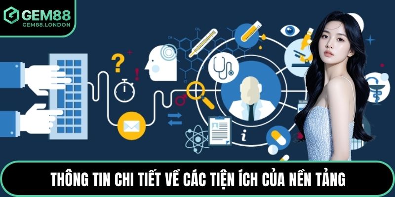 Thông tin chi tiết về các tiện ích của nền tảng
