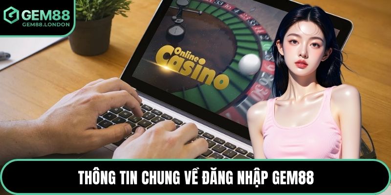 Thông tin chung về đăng nhập GEM88