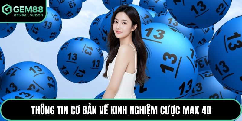 Thông tin cơ bản về kinh nghiệm cược Max 4D