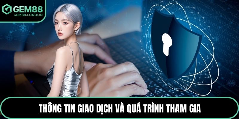 Thông tin giao dịch và quá trình tham gia