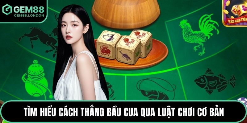 Tìm hiểu cách thắng bầu cua qua luật chơi cơ bản