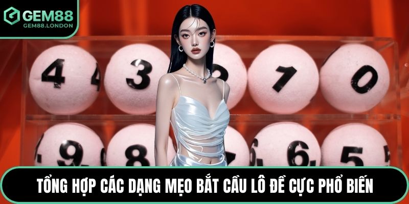Tổng hợp các dạng mẹo bắt cầu lô đề cực phổ biến