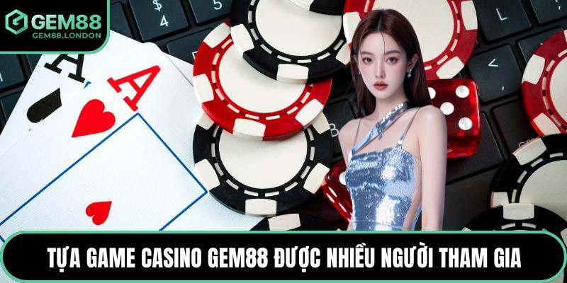 Tựa game casino GEM88 được nhiều người tham gia
