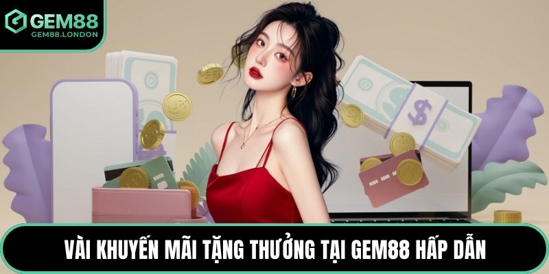 Vài khuyến mãi tặng thưởng tại GEM88 hấp dẫn